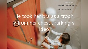 He took her bra as a trophy from her chest sharking video